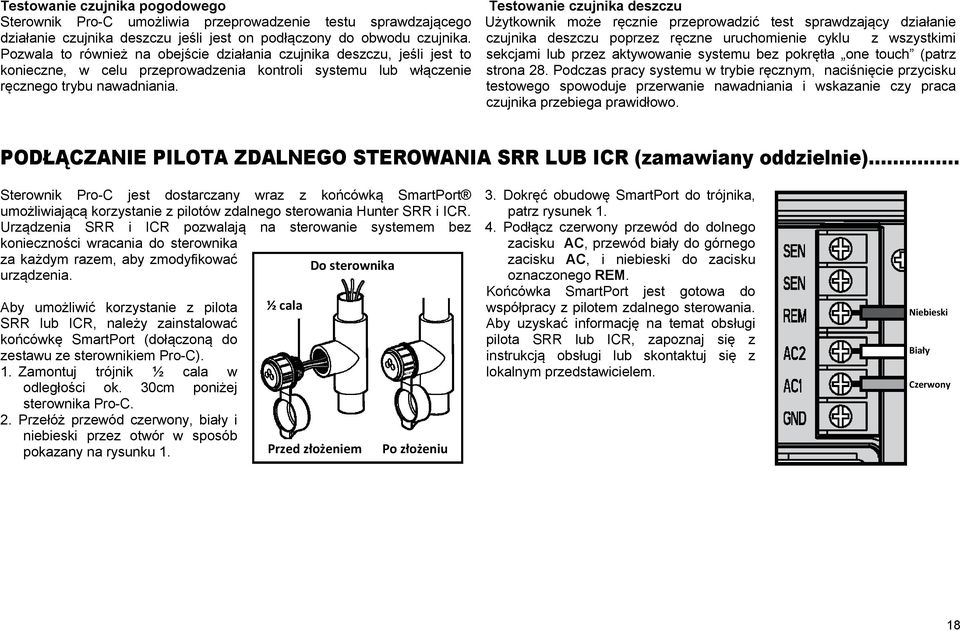 Testowanie czujnika deszczu Użytkownik może ręcznie przeprowadzić test sprawdzający działanie czujnika deszczu poprzez ręczne uruchomienie cyklu z wszystkimi sekcjami lub przez aktywowanie systemu