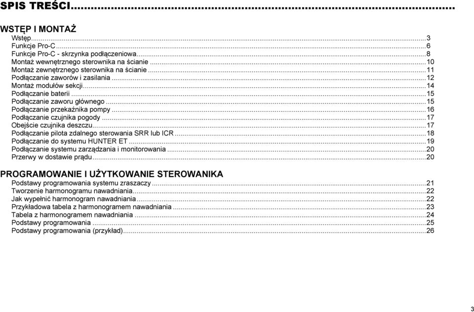 .. 17 Obejście czujnika deszczu... 17 Podłączanie pilota zdalnego sterowania SRR lub ICR... 18 Podłączanie do systemu HUNTER ET... 19 Podłączanie systemu zarządzania i monitorowania.