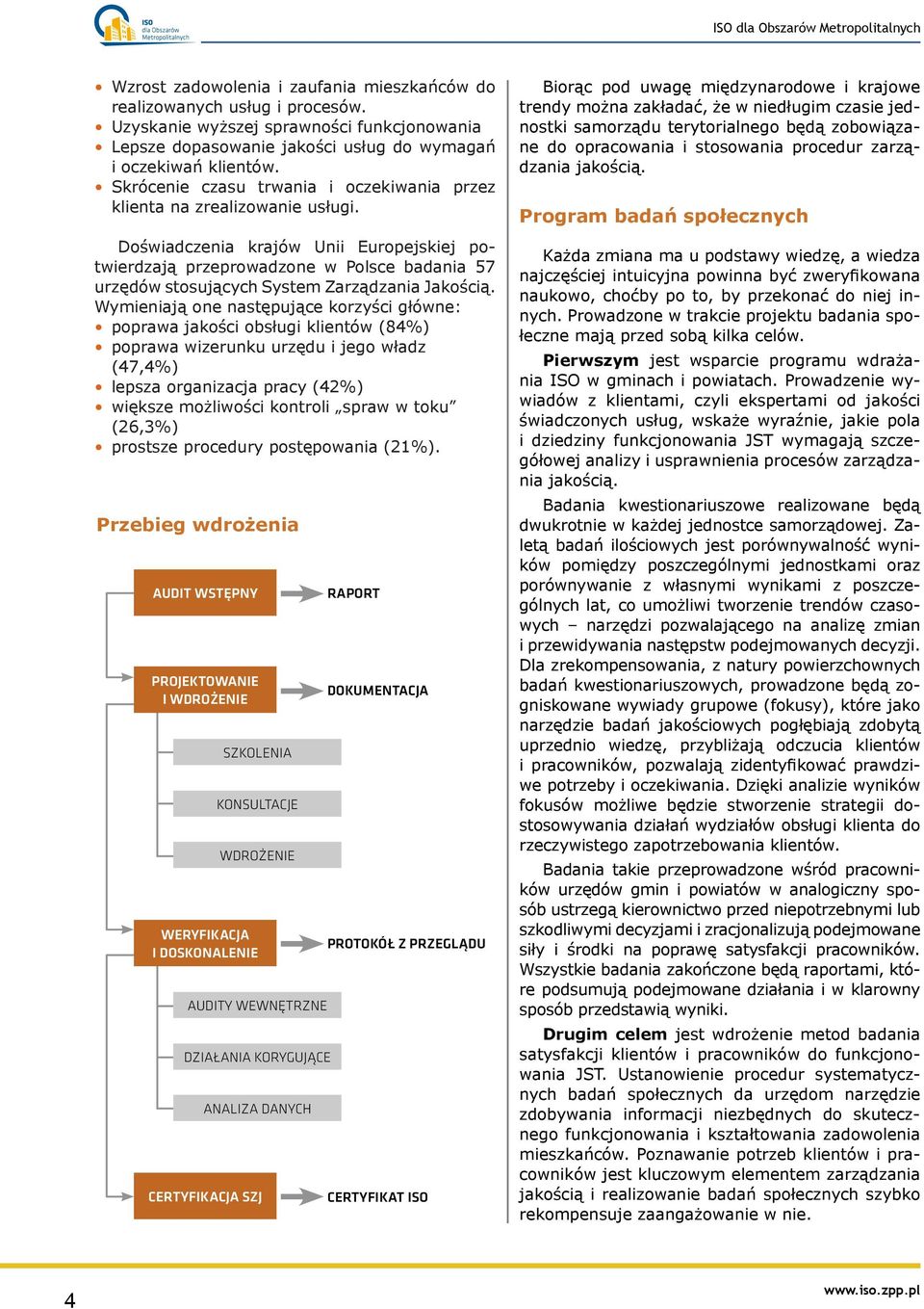 Doświadczenia krajów Unii Europejskiej potwierdzają przeprowadzone w Polsce badania 57 urzędów stosujących System Zarządzania Jakością.