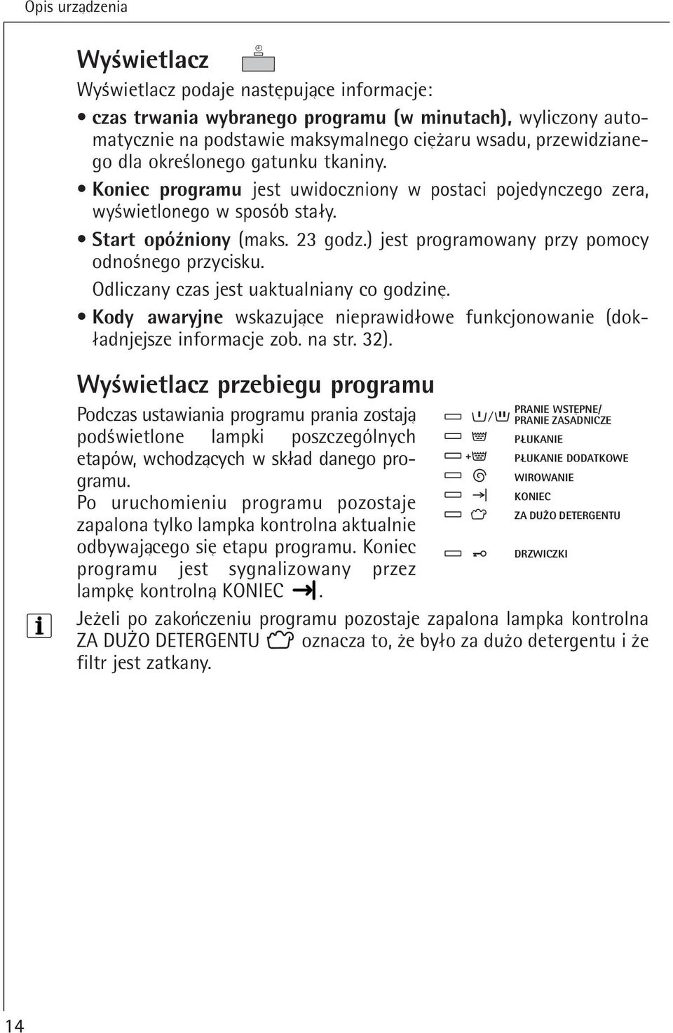 ) jest programowany przy pomocy odnoßnego przycisku. Odliczany czas jest uaktualniany co godzine. Kody awaryjne wskazujace nieprawidlowe funkcjonowanie (dokladnjejsze informacje zob. na str. 32).