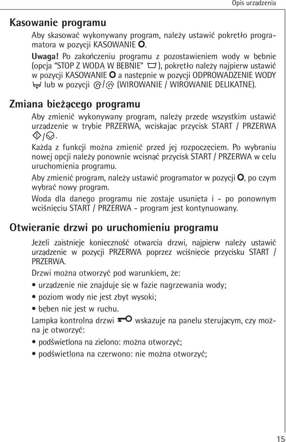 (WIROWANIE / WIROWANIE DELIKATNE). Zmiana bieqacego programu Aby zmieni wykonywany program, naleqy przede wszystkim ustawi urzadzenie w trybie PRZERWA, wciskajac przycisk START / PRZERWA /.