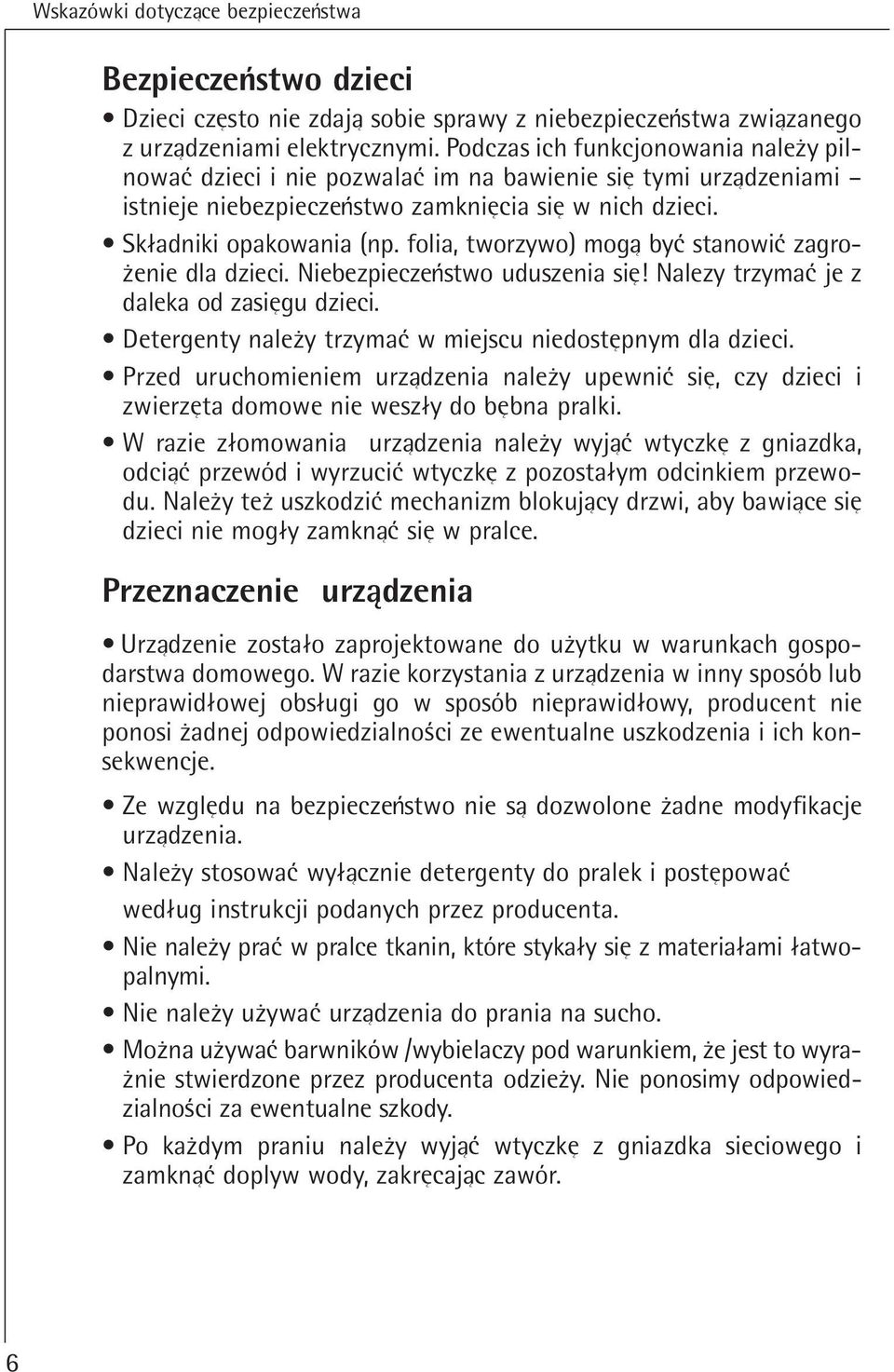 folia, tworzywo) moga by stanowi zagroqenie dla dzieci. Niebezpieczenstwo uduszenia sie! Nalezy trzyma je z daleka od zasiegu dzieci. Detergenty naleqy trzyma w miejscu niedostepnym dla dzieci.