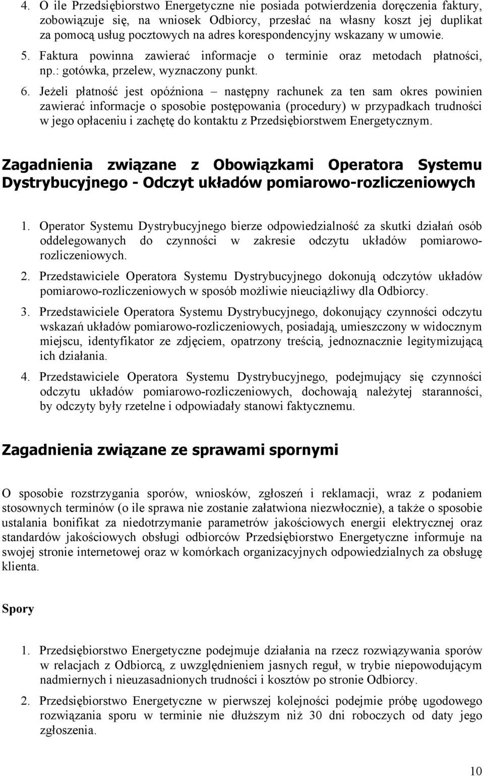 Jeżeli płatność jest opóźniona następny rachunek za ten sam okres powinien zawierać informacje o sposobie postępowania (procedury) w przypadkach trudności w jego opłaceniu i zachętę do kontaktu z