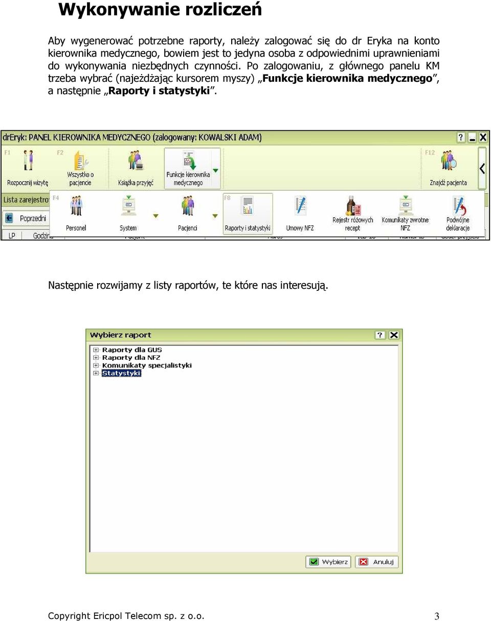 Po zalogowaniu, z głównego panelu KM trzeba wybrać (najeŝdŝając kursorem myszy) Funkcje kierownika medycznego, a