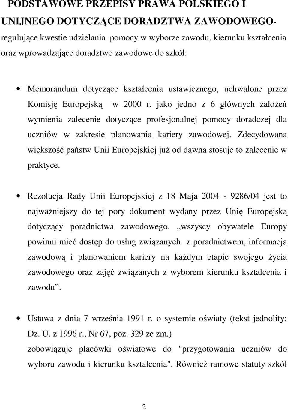 jako jedno z 6 głównych założeń wymienia zalecenie dotyczące profesjonalnej pomocy doradczej dla uczniów w zakresie planowania kariery zawodowej.