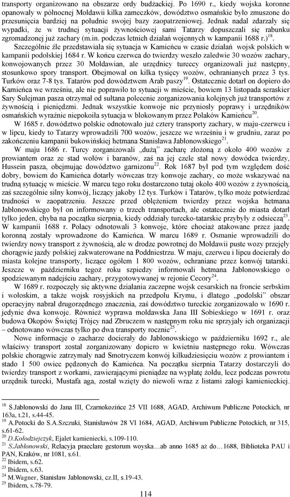 Jednak nadal zdarzały się wypadki, że w trudnej sytuacji żywnościowej sami Tatarzy dopuszczali się rabunku zgromadzonej już zachary (m.in. podczas letnich działań wojennych w kampanii 1688 r.) 18.