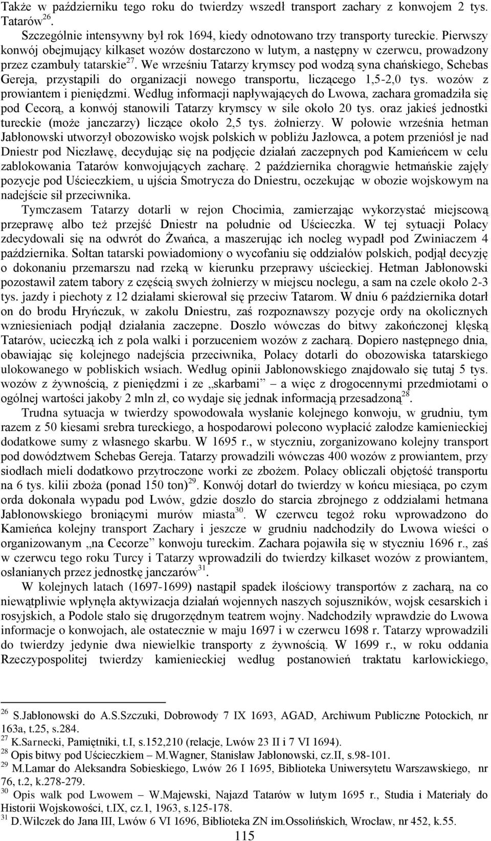 We wrześniu Tatarzy krymscy pod wodzą syna chańskiego, Schebas Gereja, przystąpili do organizacji nowego transportu, liczącego 1,5-2,0 tys. wozów z prowiantem i pieniędzmi.