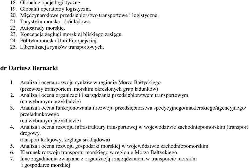 Analiza i ocena rozwoju rynków w regionie Morza Bałtyckiego (przewozy transportem morskim określonych grup ładunków) 2.