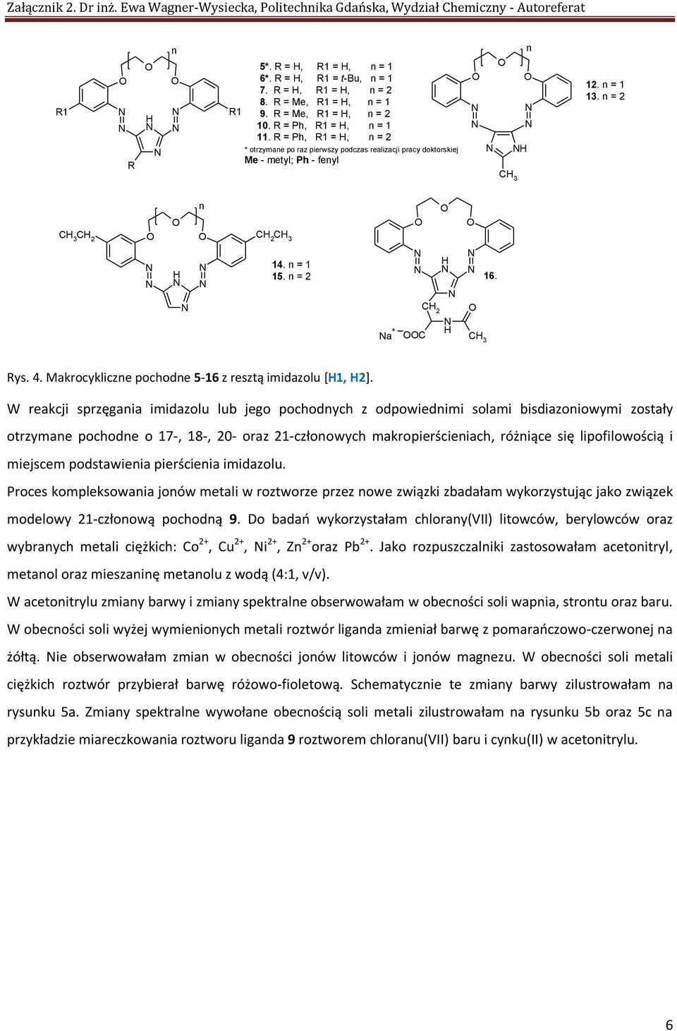 n = 2 C 3 C 3 C 2 n C 2 C 3 14. n = 1 15. n = 2 a + _ C C 2 16. C 3 Rys. 4. Makrocykliczne pochodne 5-16 z resztą imidazolu [1, 2].