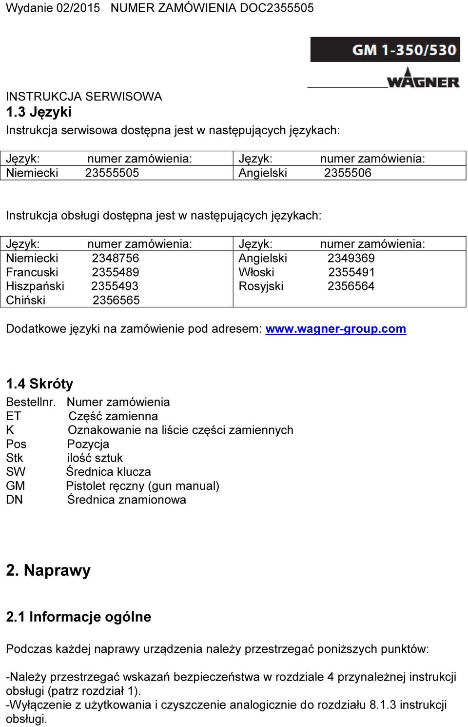 Dodatkowe języki na zamówienie pod adresem: www.wagner-group.com 1.4 Skróty Bestellnr.