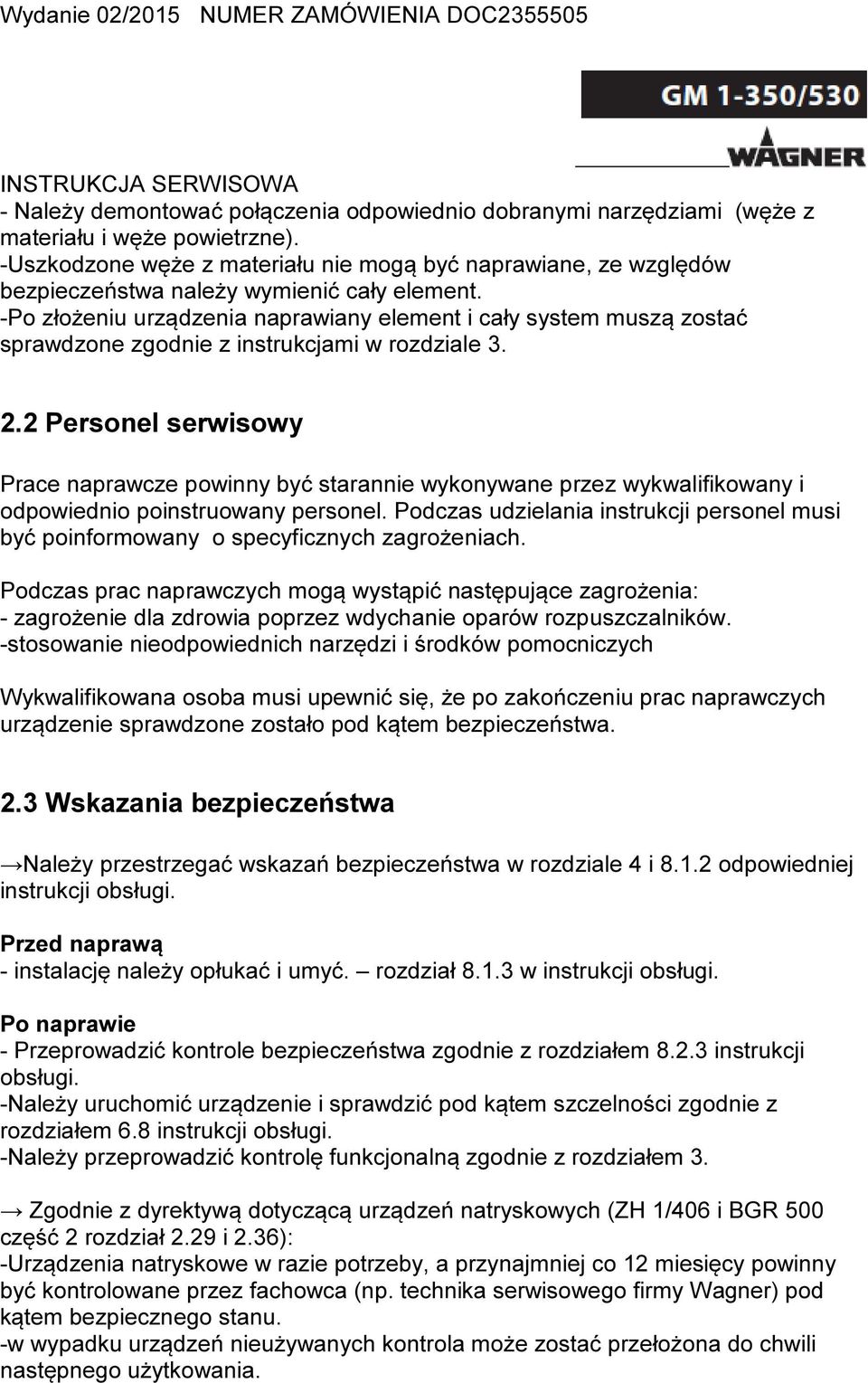 -Po złożeniu urządzenia naprawiany element i cały system muszą zostać sprawdzone zgodnie z instrukcjami w rozdziale 3. 2.