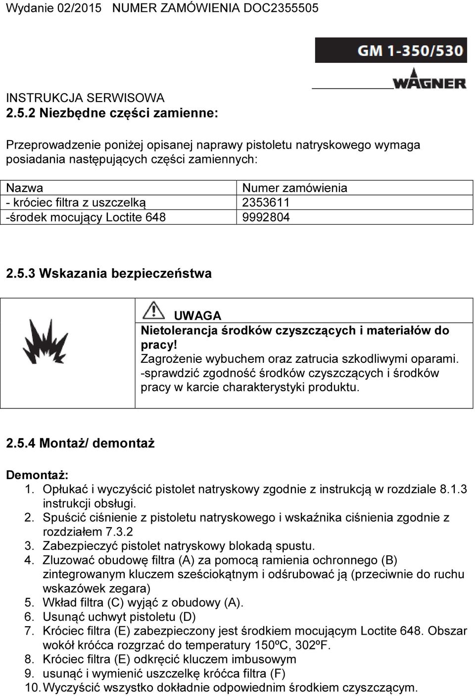 -sprawdzić zgodność środków czyszczących i środków pracy w karcie charakterystyki produktu. 2.5.4 Montaż/ demontaż Demontaż: 1.