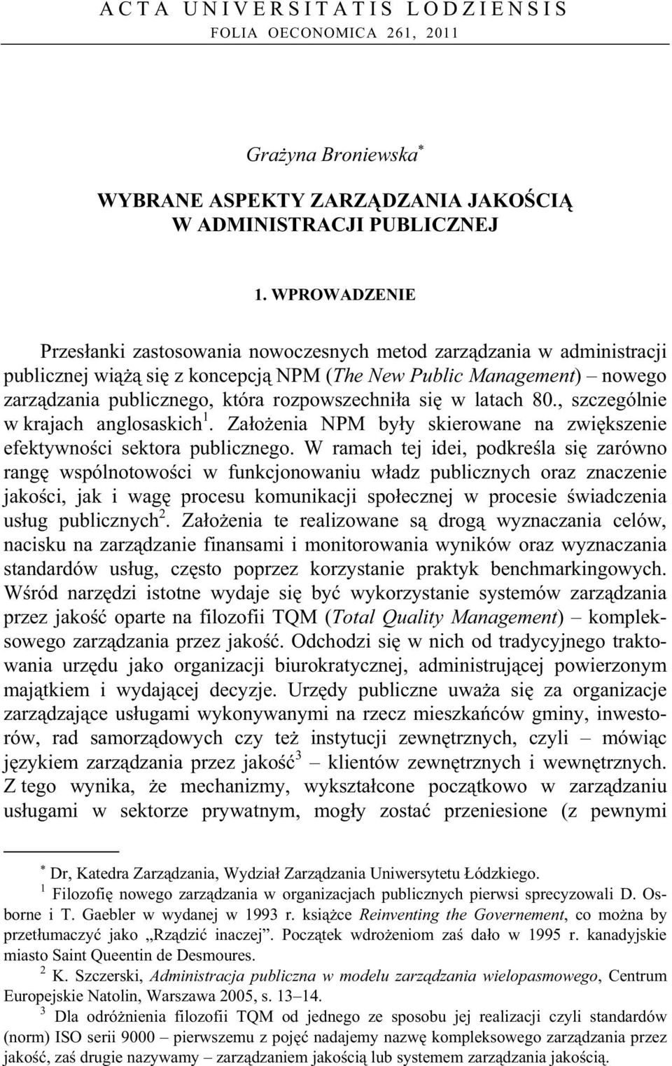 si w latach 80., szczególnie w krajach anglosaskich 1. Za o enia NPM by y skierowane na zwi kszenie efektywno ci sektora publicznego.