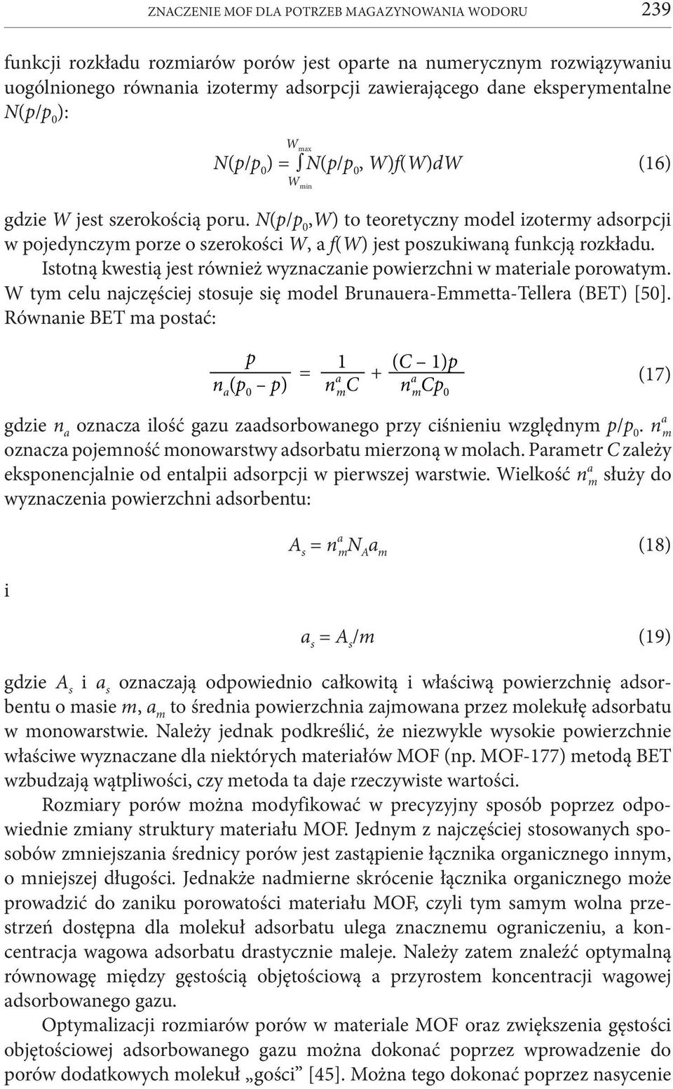 N(p/p 0,W) to teoretyczny model izotermy adsorpcji w pojedynczym porze o szerokości W, a f(w) jest poszukiwaną funkcją rozkładu.