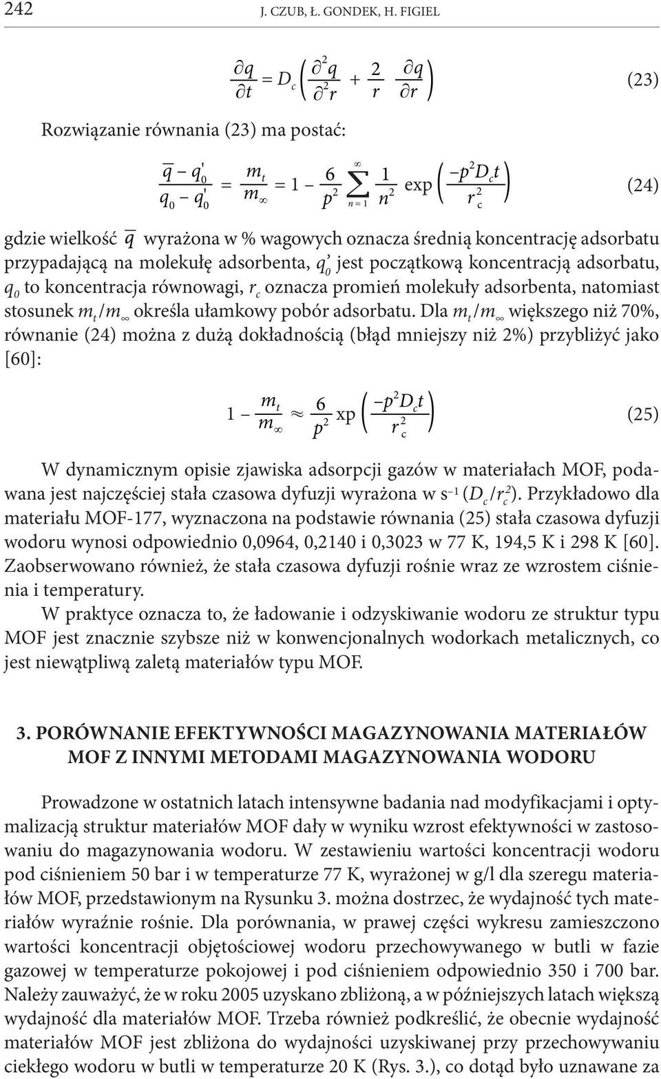 średnią koncentrację adsorbatu przypadającą na molekułę adsorbenta, q 0 jest początkową koncentracją adsorbatu, q 0 to koncentracja równowagi, r c oznacza promień molekuły adsorbenta, natomiast