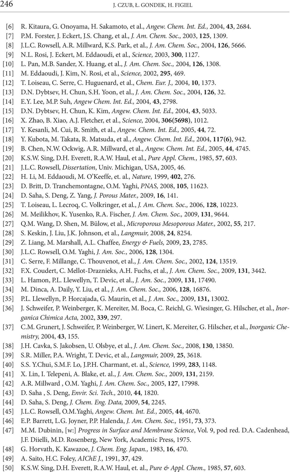 Sander, X. Huang, et al., J. Am. Chem. Soc., 2004, 126, 1308. [11] M. Eddaoudi, J. Kim, N. Rosi, et al., Science, 2002, 295, 469. [12] T. Loiseau, C. Serre, C. Huguenard, et al., Chem. Eur. J., 2004, 10, 1373.