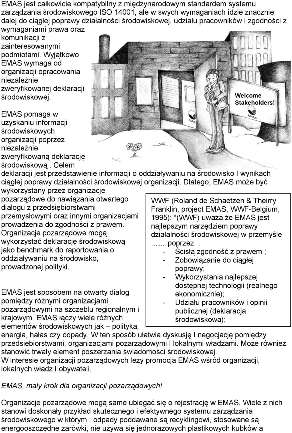 Wyjątkowo EMAS wymaga od organizacji opracowania niezależnie zweryfikowanej deklaracji środowiskowej. Welcome Stakeholders!