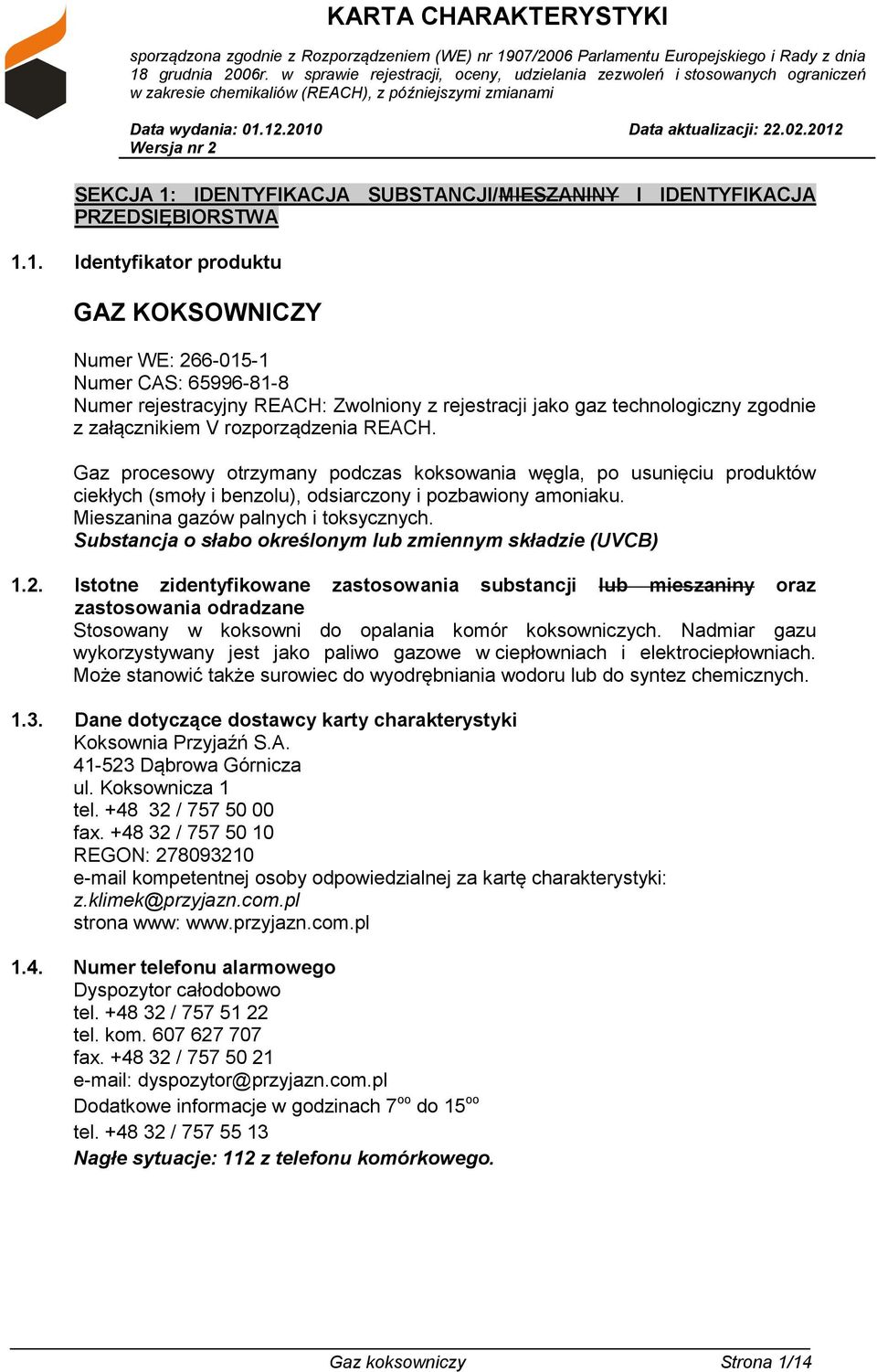 1. Identyfikator produktu GAZ KOKSOWNICZY Numer WE: 266-015-1 Numer CAS: 65996-81-8 Numer rejestracyjny REACH: Zwolniony z rejestracji jako gaz technologiczny zgodnie z załącznikiem V rozporządzenia