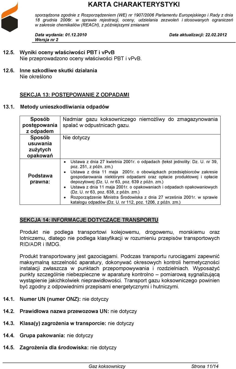 o obowiązkach przedsiębiorców zakresie gospodarowania niektórymi odpadami oraz opłacie produktowej i opłacie depozytowej (Dz. U. nr 63, poz. 639 z późn. zm.) Ustawa z dnia 11 maja 2001r.