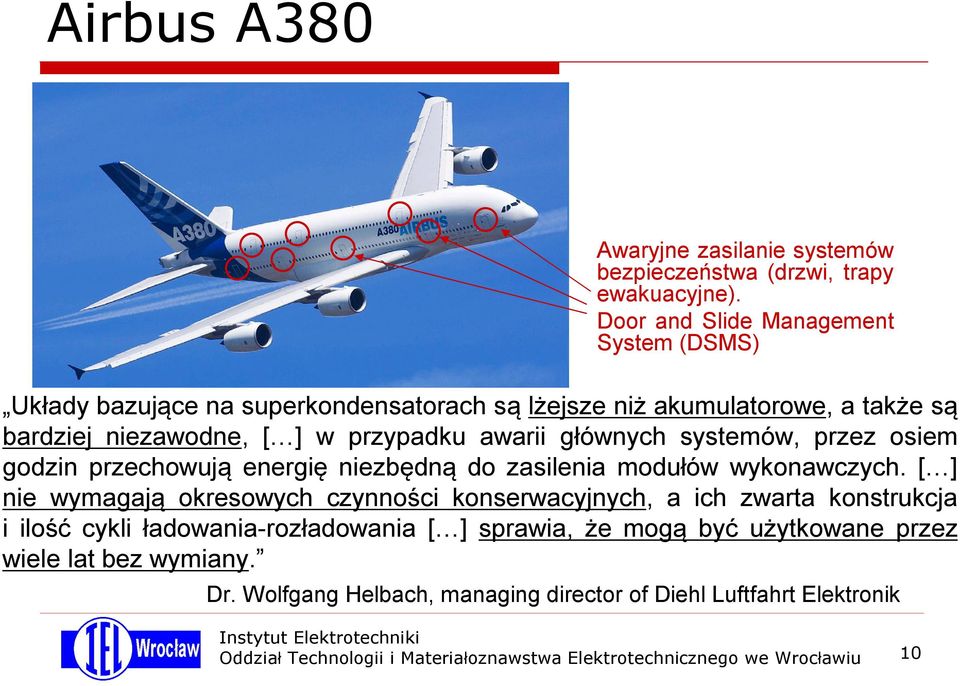 przypadku awarii głównych systemów, przez osiem godzin przechowują energię niezbędną do zasilenia modułów wykonawczych.