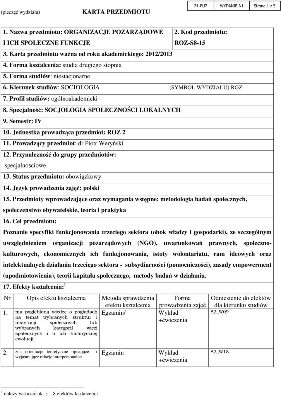 Specjalność: SOCJOLOGIA SPOŁECZNOŚCI LOKALNYCH 9. Semestr: IV 10. Jednostka prowadząca przedmiot: ROZ 2 11. Prowadzący przedmiot: dr Piotr Weryński 12.