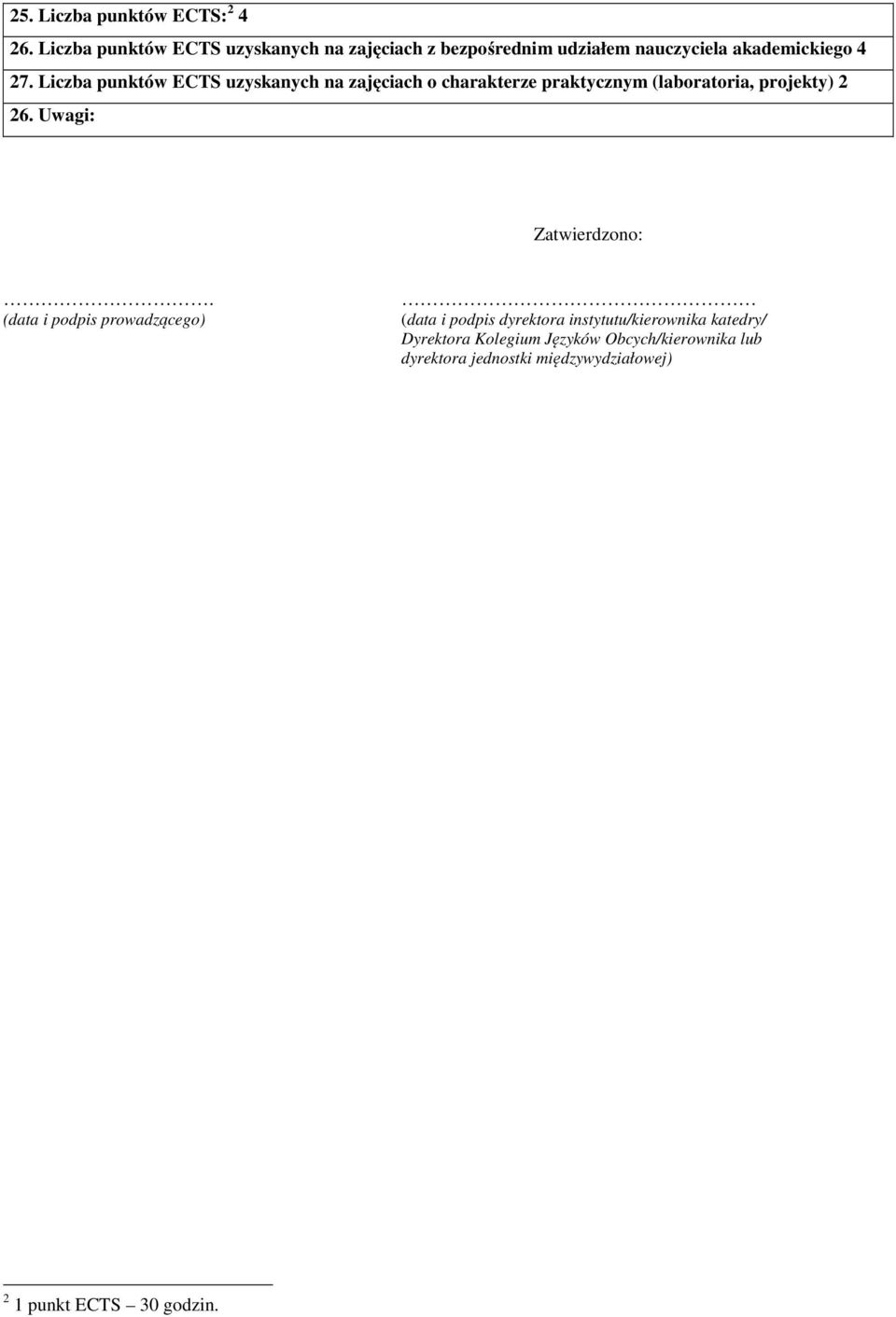 Liczba punktów ECTS uzyskanych na zajęciach o charakterze praktycznym (laboratoria, projekty) 2 26.