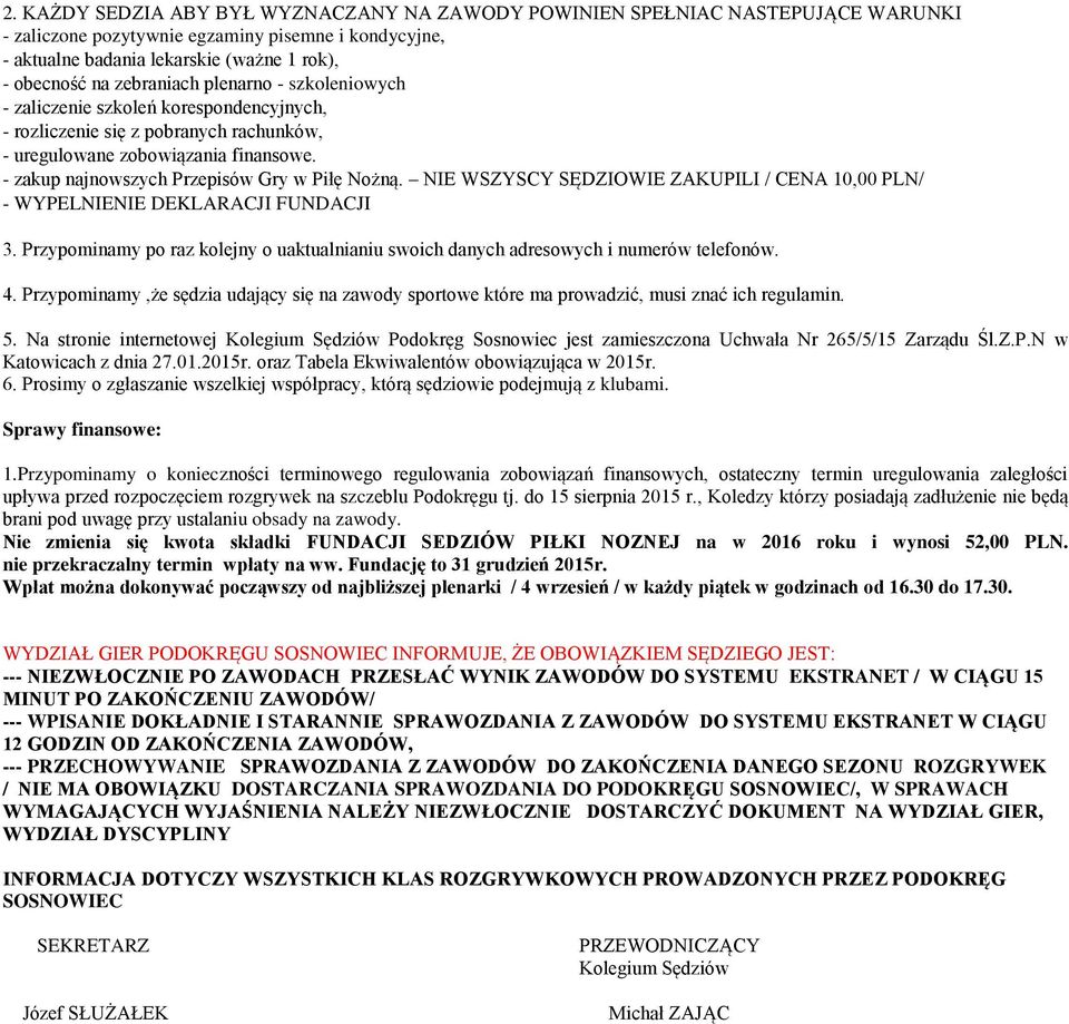 - zakup najnowszych Przepisów Gry w Piłę Nożną. NIE WSZYSCY SĘDZIOWIE ZAKUPILI / CENA 10,00 PLN/ - WYPELNIENIE DEKLARACJI FUNDACJI 3.