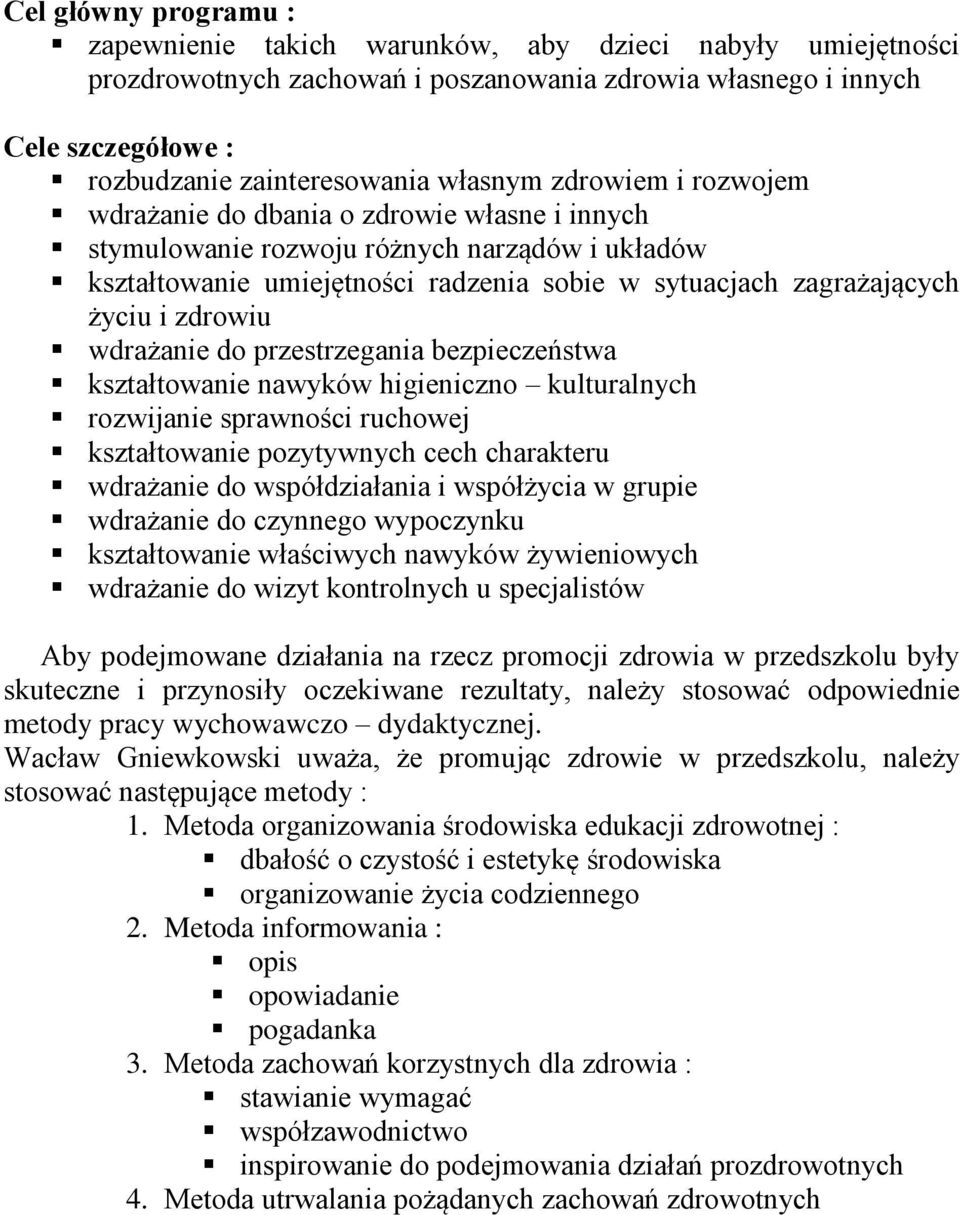 zdrowiu wdrażanie do przestrzegania bezpieczeństwa kształtowanie nawyków higieniczno kulturalnych rozwijanie sprawności ruchowej kształtowanie pozytywnych cech charakteru wdrażanie do współdziałania