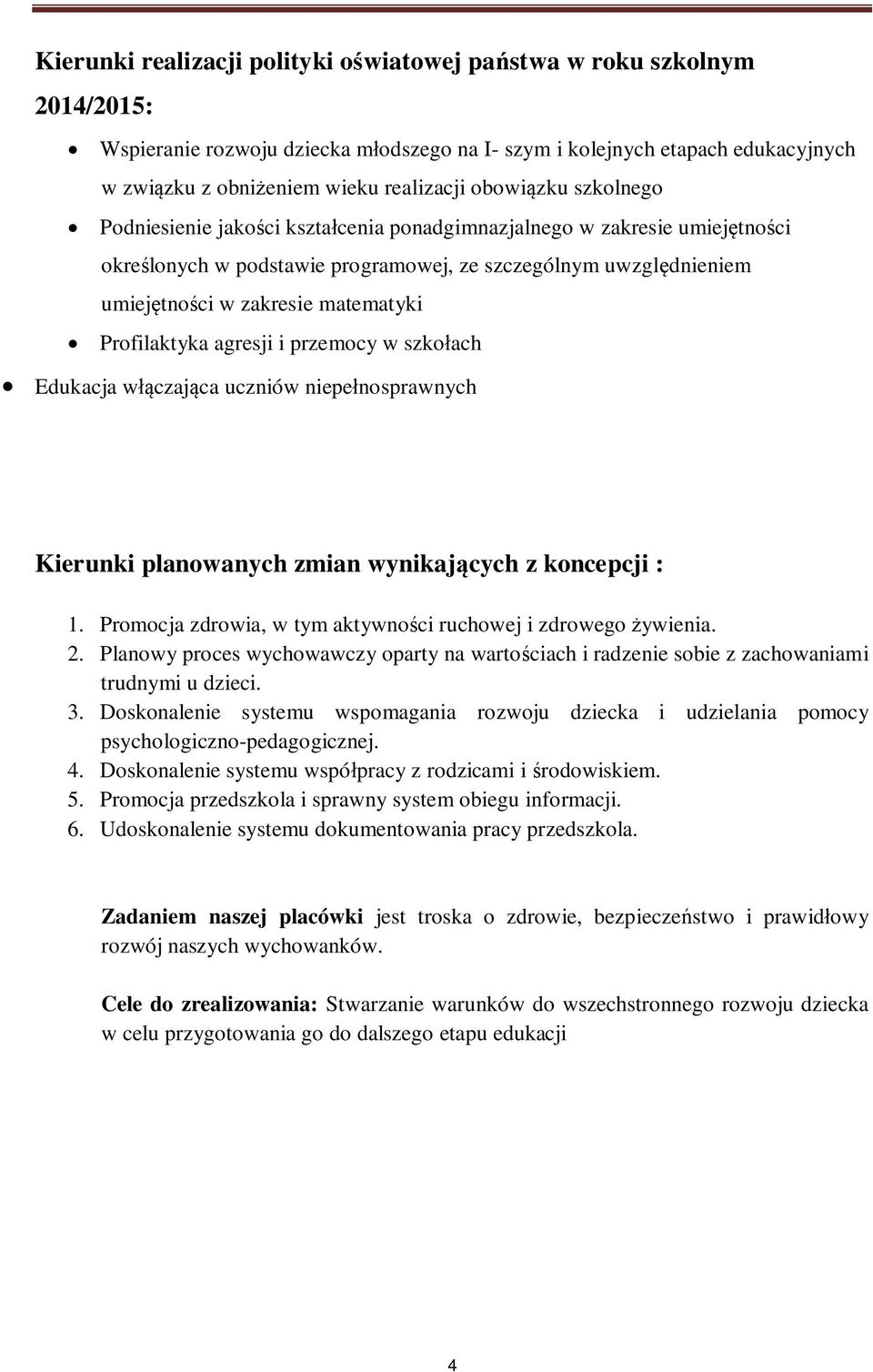 Profilaktyka agresji i przemocy w szko ach Edukacja w czaj ca uczniów niepe nosprawnych Kierunki planowanych zmian wynikaj cych z koncepcji : 1.