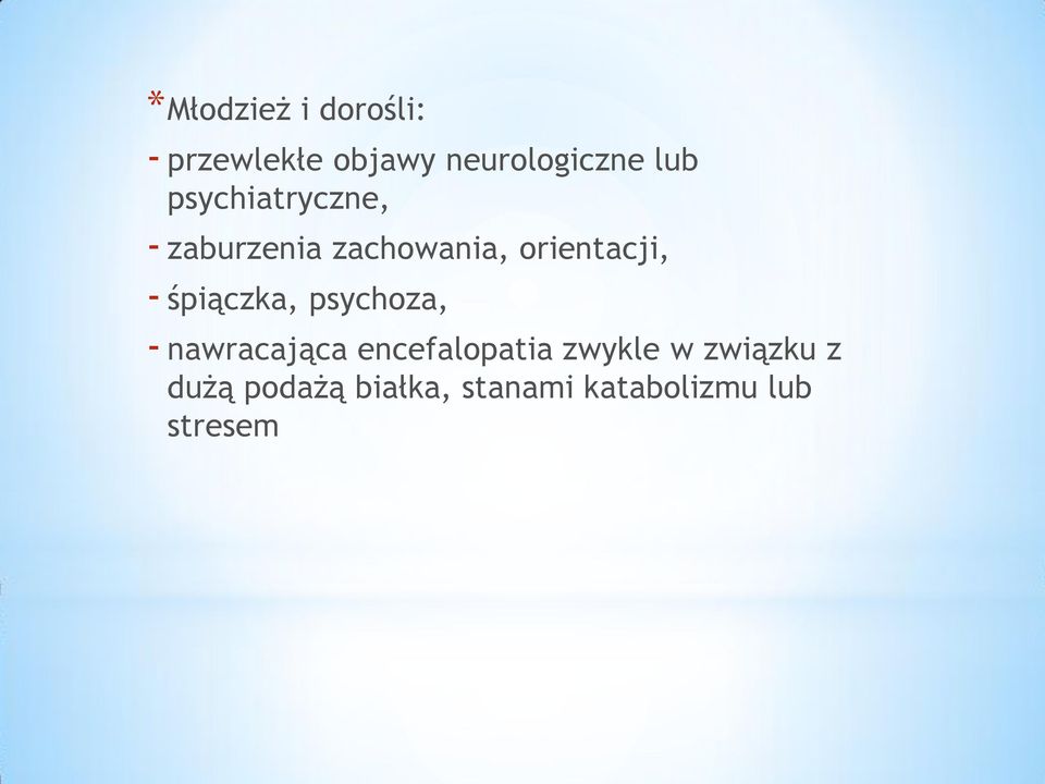 - śpiączka, psychoza, - nawracająca encefalopatia zwykle