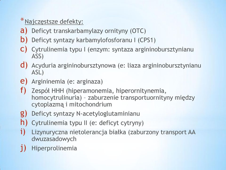 (hiperamonemia, hiperornitynemia, homocytrulinuria) zaburzenie transportuornityny między cytoplazmą i mitochondrium g) Deficyt syntazy