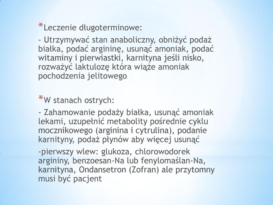 amoniak lekami, uzupełnić metabolity pośrednie cyklu mocznikowego (arginina i cytrulina), podanie karnityny, podaż płynów aby więcej usunąć