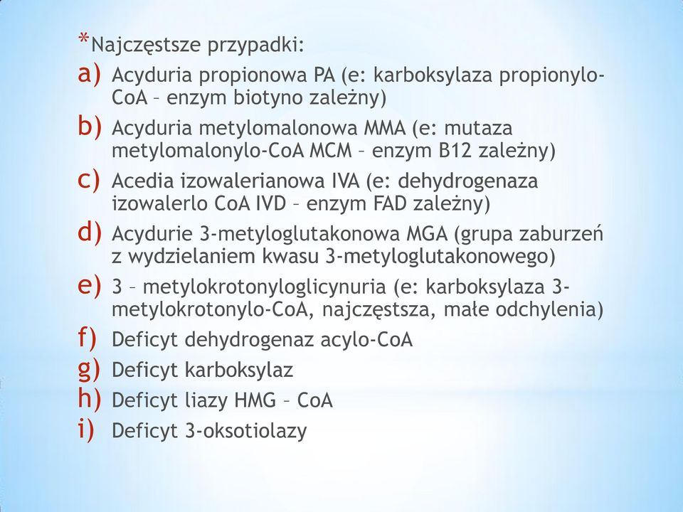 Acydurie 3-metyloglutakonowa MGA (grupa zaburzeń z wydzielaniem kwasu 3-metyloglutakonowego) e) 3 metylokrotonyloglicynuria (e: karboksylaza 3-