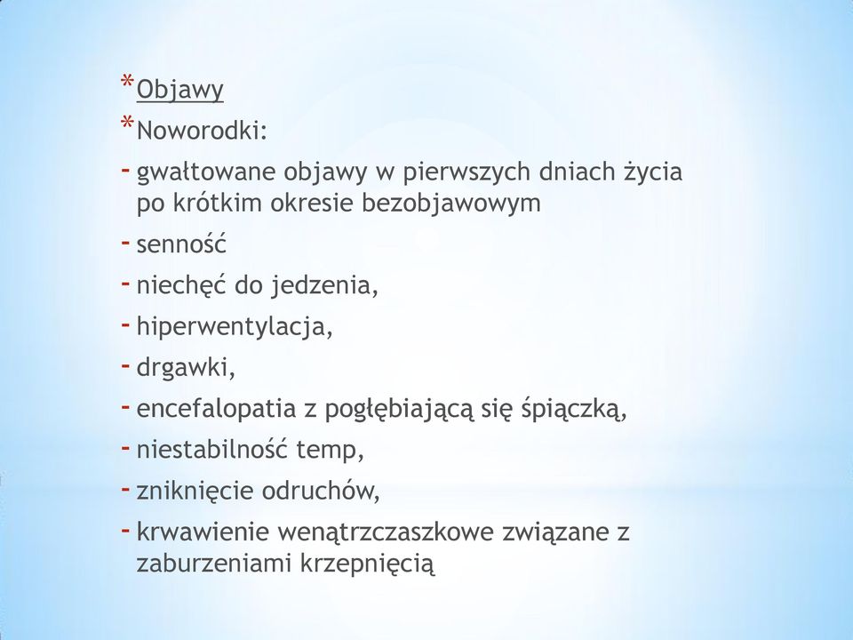 drgawki, - encefalopatia z pogłębiającą się śpiączką, - niestabilność temp, -