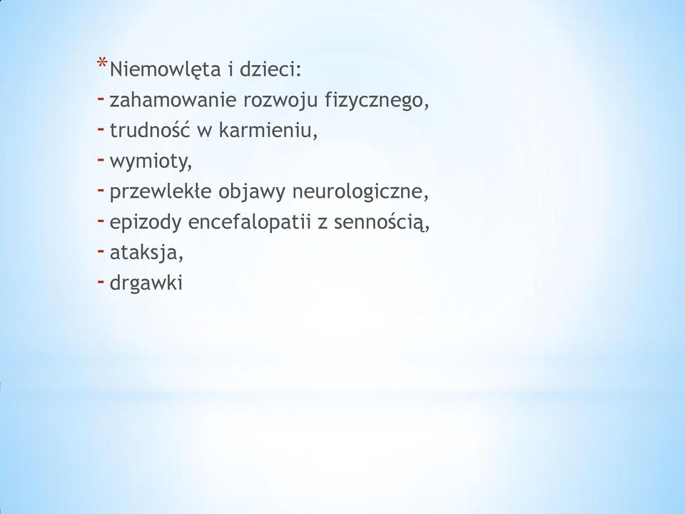 wymioty, - przewlekłe objawy neurologiczne, -