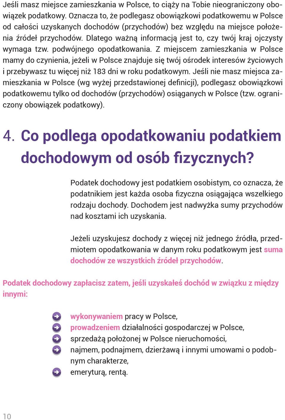 Dlatego ważną informacją jest to, czy twój kraj ojczysty wymaga tzw. podwójnego opodatkowania.