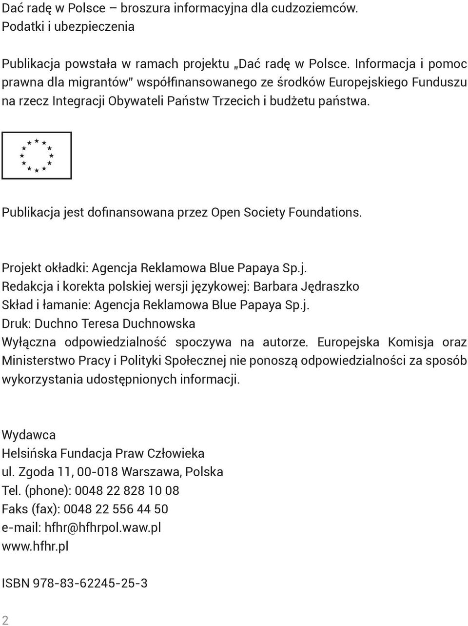 Publikacja jest dofinansowana przez Open Society Foundations. Projekt okładki: Agencja Reklamowa Blue Papaya Sp.j. Redakcja i korekta polskiej wersji językowej: Barbara Jędraszko Skład i łamanie: Agencja Reklamowa Blue Papaya Sp.