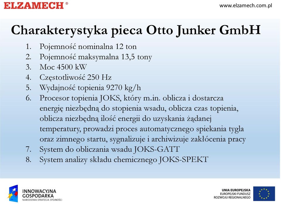 oblicza i dostarcza energię niezbędną do stopienia wsadu, oblicza czas topienia, oblicza niezbędną ilość energii do uzyskania żądanej