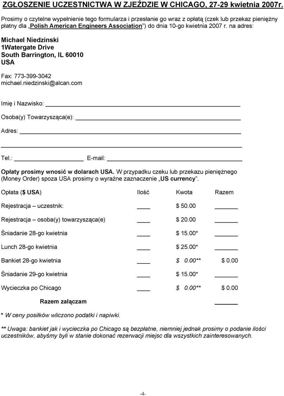 na adres: Michael Niedzinski 1Watergate Drive South Barrington, IL 60010 USA Fax: 773-399-3042 michael.niedzinski@alcan.com Imię i Nazwisko: Osoba(y) Towarzysząca(e): Adres: Tel.