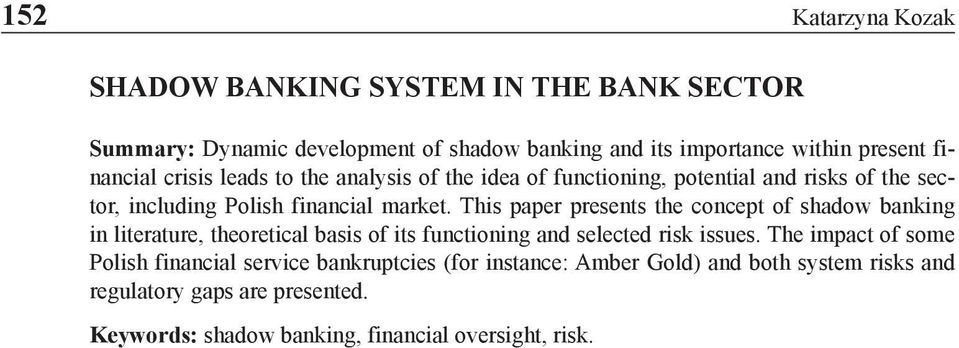 This paper presents the concept of shadow banking in literature, theoretical basis of its functioning and selected risk issues.