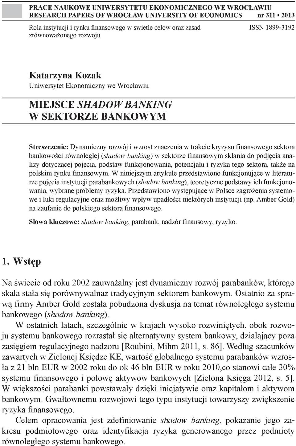 sektora bankowości równoległej (shadow banking) w sektorze finansowym skłania do podjęcia analizy dotyczącej pojęcia, podstaw funkcjonowania, potencjału i ryzyka tego sektora, także na polskim rynku