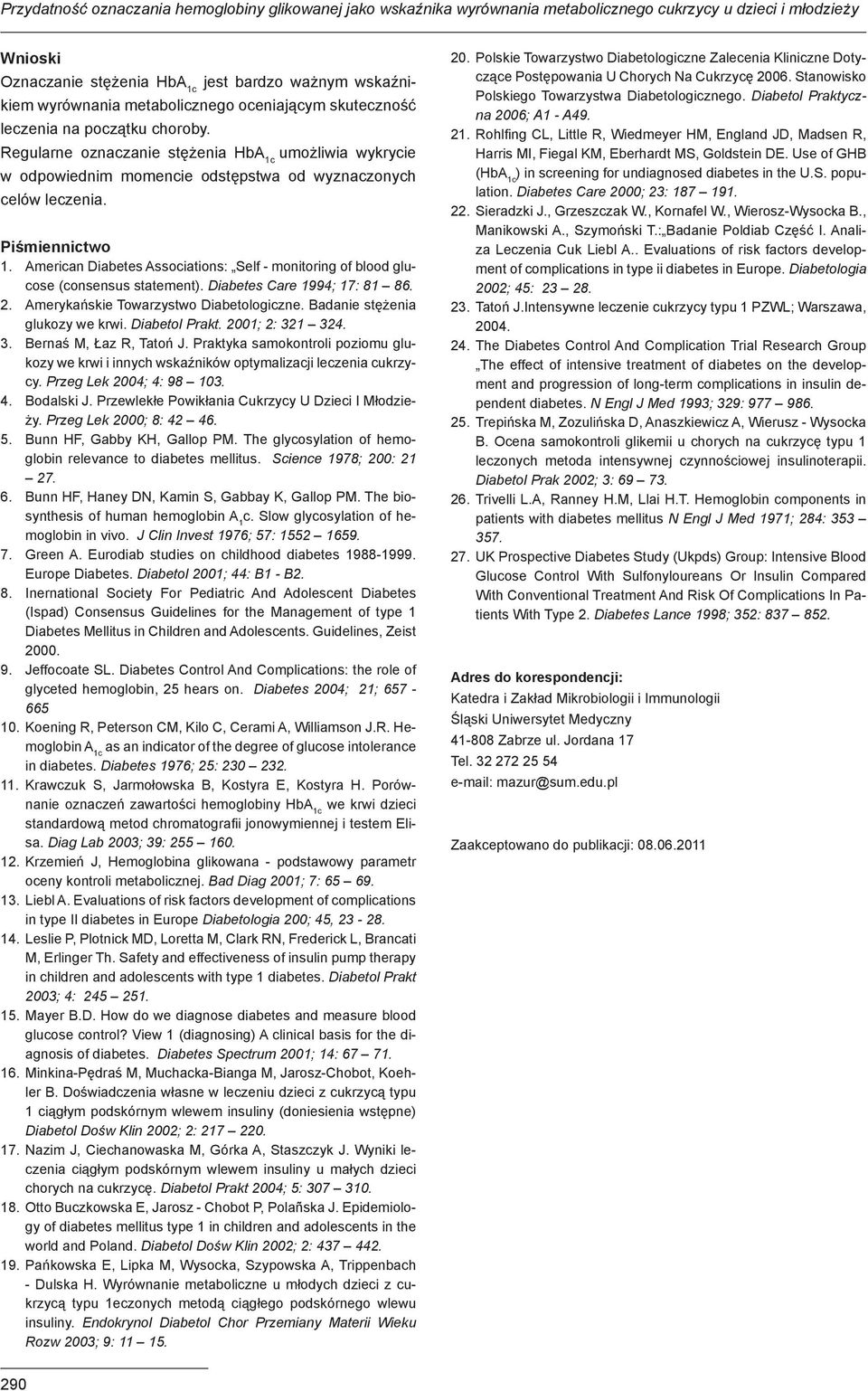 American Diabetes Associations: Self - monitoring of blood glucose (consensus statement). Diabetes Care 1994; 17: 81 86. 2. Amerykańskie Towarzystwo Diabetologiczne. Badanie stężenia glukozy we krwi.