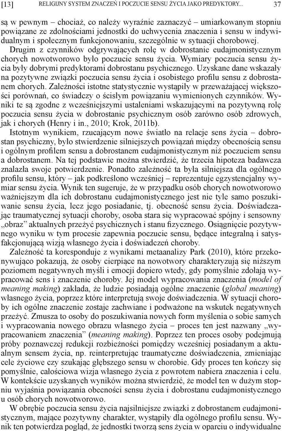 szczególnie w sytuacji chorobowej. Drugim z czynników odgrywających rolę w dobrostanie eudajmonistycznym chorych nowotworowo było poczucie sensu życia.