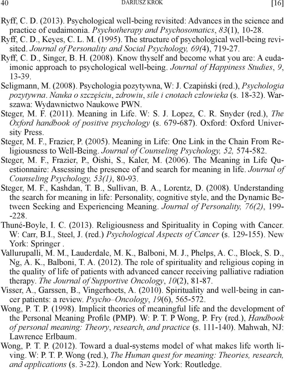 Know thyself and become what you are: A eudaimonic approach to psychological well-being. Journal of Happiness Studies, 9, 13-39. Seligmann, M. (2008). Psychologia pozytywna, W: J. Czapiński (red.