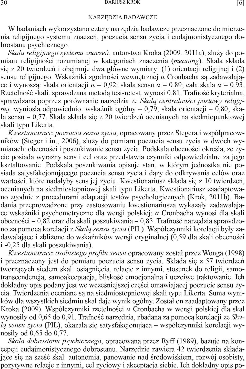 Skala składa się z 20 twierdzeń i obejmuje dwa główne wymiary: (1) orientacji religijnej i (2) sensu religijnego.