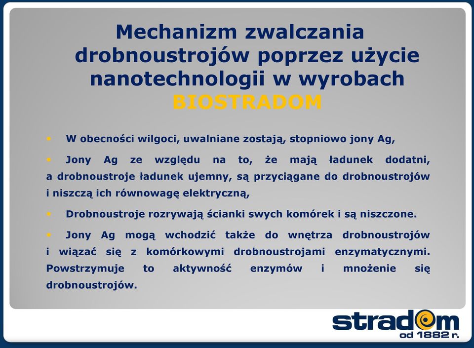 i niszczą ich równowagę elektryczną, Drobnoustroje rozrywają ścianki swych komórek i są niszczone.