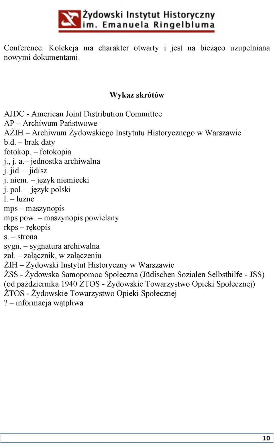 jednostka archiwalna j. jid. jidisz j. niem. język niemiecki j. pol. język polski l. luźne mps maszynopis mps pow. maszynopis powielany rkps rękopis s. strona sygn.