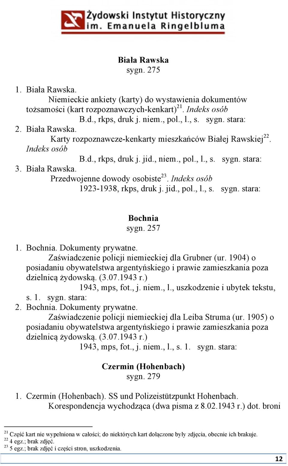 Indeks osób 1923-1938, rkps, druk j. jid., pol., l., s. sygn. stara: Bochnia sygn. 257 1. Bochnia. Dokumenty prywatne. Zaświadczenie policji niemieckiej dla Grubner (ur.