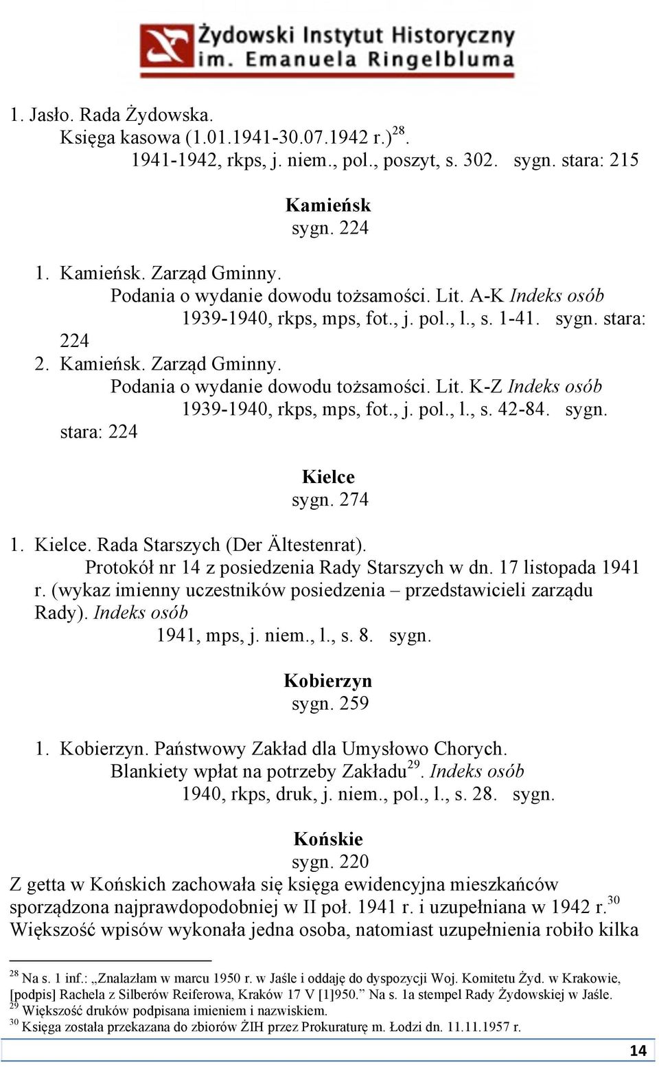 , j. pol., l., s. 42-84. sygn. stara: 224 Kielce sygn. 274 1. Kielce. Rada Starszych (Der Ältestenrat). Protokół nr 14 z posiedzenia Rady Starszych w dn. 17 listopada 1941 r.