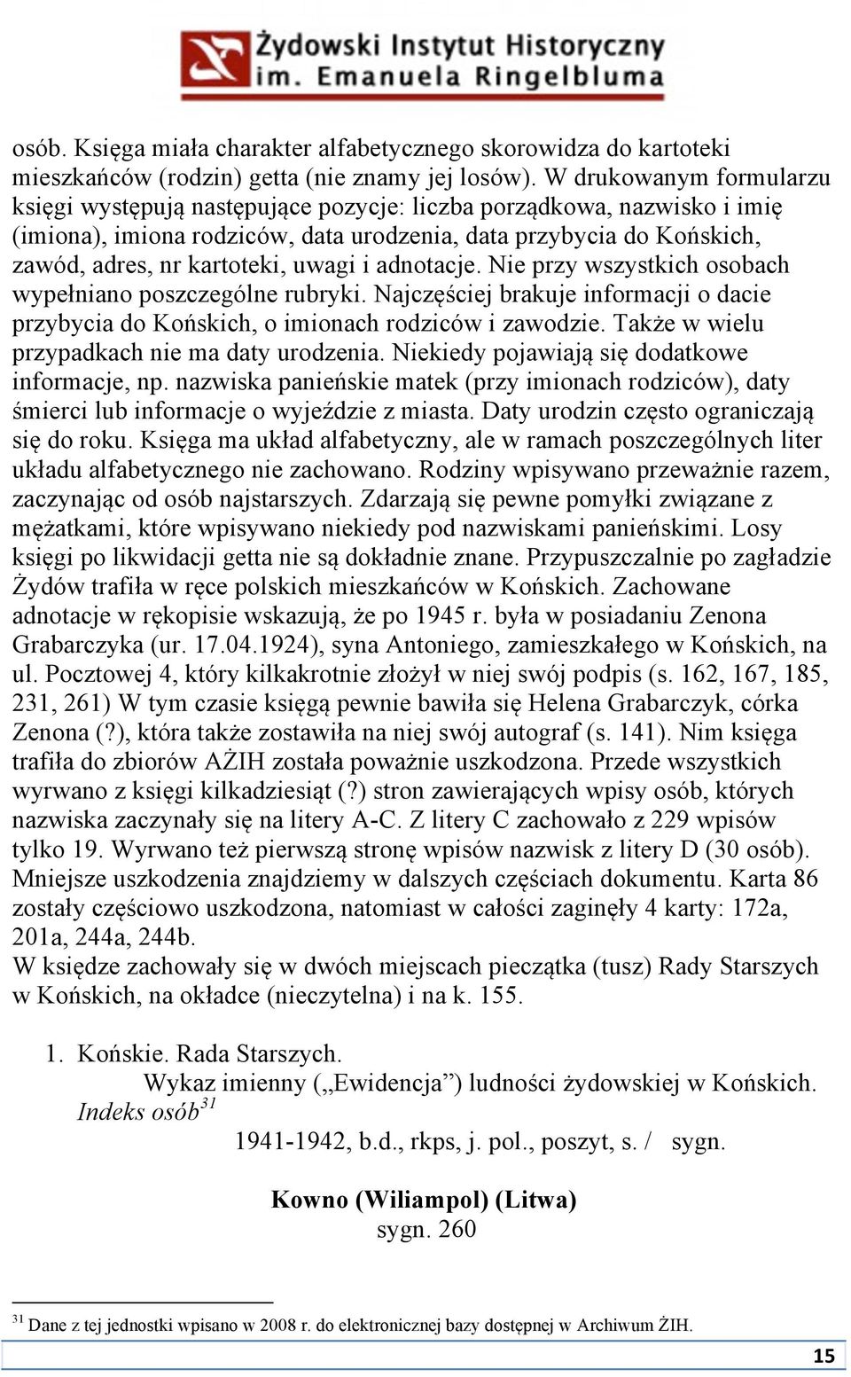 uwagi i adnotacje. Nie przy wszystkich osobach wypełniano poszczególne rubryki. Najczęściej brakuje informacji o dacie przybycia do Końskich, o imionach rodziców i zawodzie.